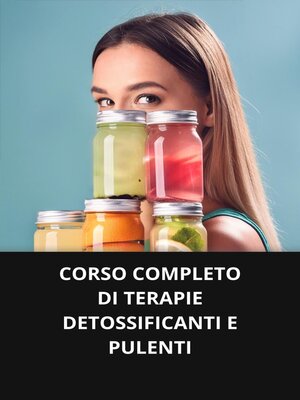 cover image of CORSO COMPLETO DI TERAPIE DETOSSIFICANTI E PULENTI